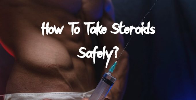 How To Take Steroids Safely